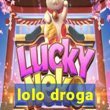 lolo droga